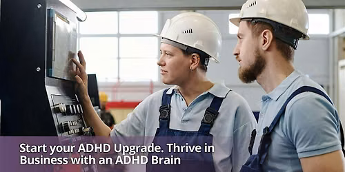 Start Your ADHD Upgrade. Thrive in Business with an ADHD Brain
