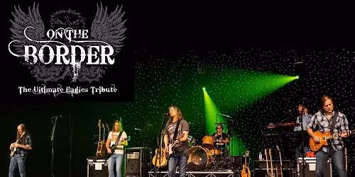 On the Border - The Ultimate Eagles Tribute | MadLife SAT 6:30