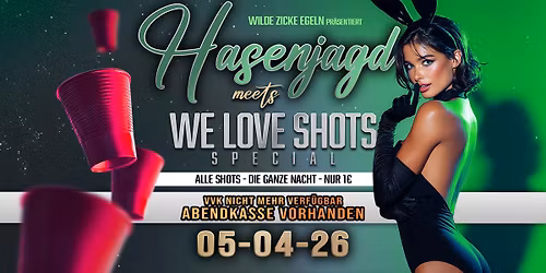 Hasenjagd meets WE LOVE SHOTS SPECIAL | SO. 5. April | Wilde Zicke Egeln