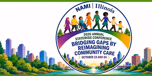 NAMI Illinois 2026 Annual Statewide Conference: Bridging Gaps by Reimagining Community Care