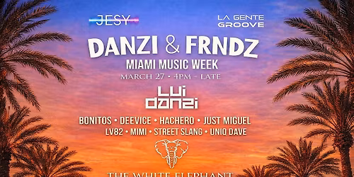 DANZI & FRNDZ (Miami Music Week)| Wynwood Miami \u2014 Mar 27 (4PM)