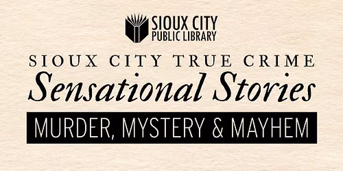 Sioux City True Crime: Sensational Stories
