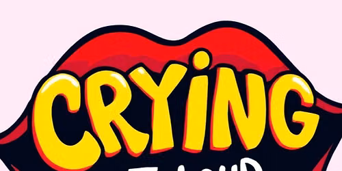 Crying out loud comedy 23 July