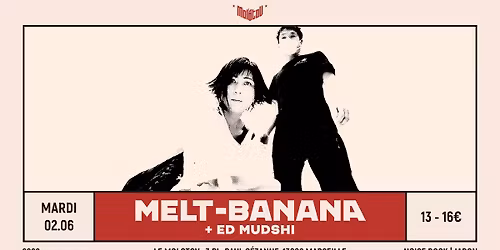 MELT-BANANA [Noise Rock | Japon] + ED MUDSHI \u2022 Le Molotov, Marseille