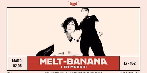 MELT-BANANA [Noise Rock | Japon] + ED MUDSHI \u2022 Le Molotov, Marseille