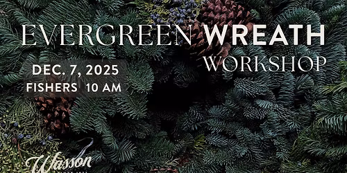 Evergreen Wreath Workshop - Fishers