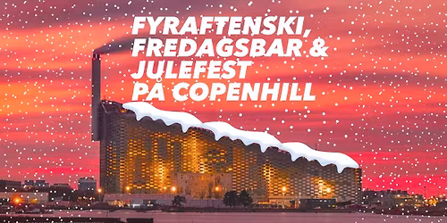 Fyraftenski, Fredagsbar & Julefest p\u00e5 CopenHill