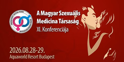 A Magyar Szexu\u00e1lis Medicina T\u00e1rsas\u00e1g XI. Konferenci\u00e1ja