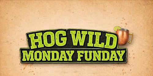 HOG WILD MONDAY FUNDAY \ud83c\udf79