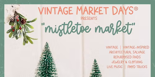 Vintage Market Days Mistletoe Market 