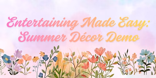 Entertaining Made Easy: Summer D\u00e9cor Demo