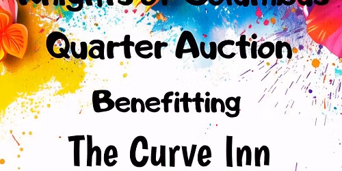 Knights Of Columbus Quarter Auction Benefiting The Curve Inn