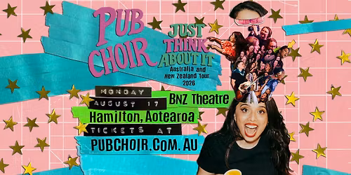 Pub Choir - Hamilton, Aotearoa - BNZ Theatre (Just Think About It Tour)