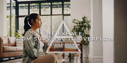 The Exhale: From Survival To Overflow