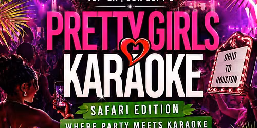 Pretty Girls Love Karaoke Safari Edition (Ohio 2 Houston)