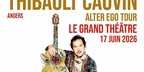 Thibault Cauvin \u00e0 Angers \u2022 en concert le 17 juin 2026 \u2022 Le Grand Th\u00e9\u00e2tre