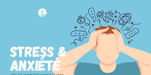 Atelier | Stress & Anxi\u00e9t\u00e9