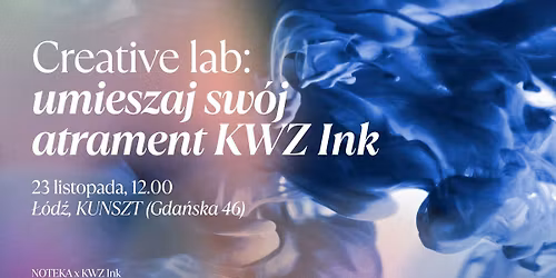 CREATIVE LAB: umieszaj w\u0142asny atrament KWZ Ink - warsztaty NOTEKA x KWZ Ink - \u0141\u00f3d\u017a KUNSZT 23.11.2025