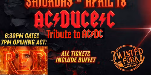 AC \/ DUCE \/ C - Tribute to ACDC! + Special Guest Red | SAT APRIL 18 | VIP GATES 6:30PM
