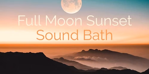 Women's Sangha: Full Moon Sunset Sound Bath
