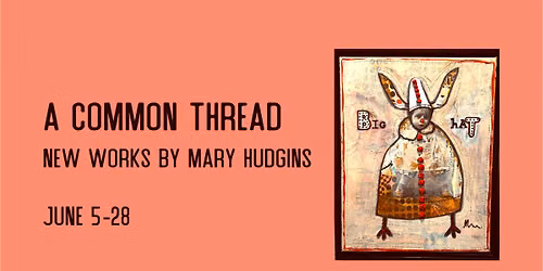 A Common Thread  |  New works by Mary Hudgins