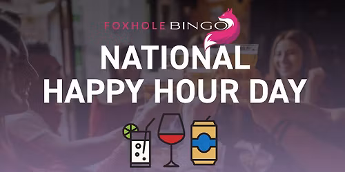 National Happy Hour Day at the Foxhole Bingo Lounge