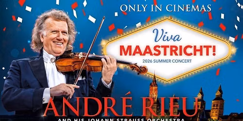 ANDR\u00c9 RIEU\u2019S 2026 SUMMER CONCERT: VIVA MAASTRICHT!