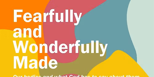 Fearfully and Wonderfully Made