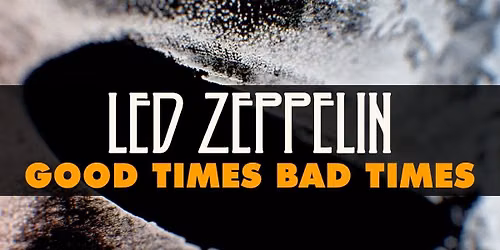 Good Times Bad Times at Cain Center For The Arts