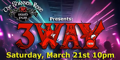 3WAY ROCKS SHANNON ROSE Clifton! Saturday March 21st 10pm
