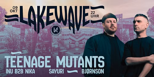 LAKEWAVE pres. TEENAGE MUTANTS