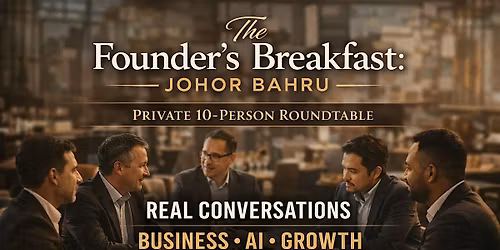 The Founder\u2019s Breakfast: Johor Bahru (Private 10-Person Roundtable)