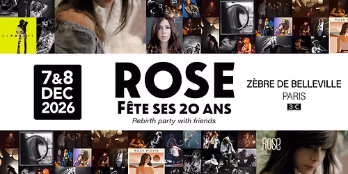ROSE f\u00eate ses 20 ans - Rebirth party with friends : 07&08 DEC 2026