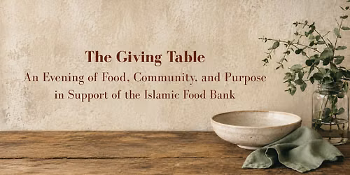 The Giving Table: An Evening of Support for the Islamic Food Bank