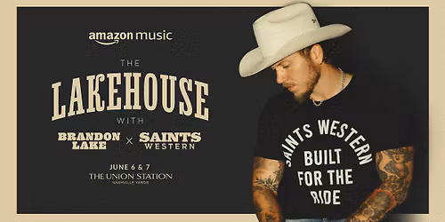Amazon Music Presents The Lakehouse with Brandon Lake and Saints Western