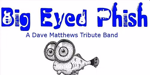 Big Eyed Phish - The Dave Matthews Band Tribute