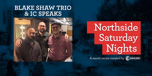 Northside Saturday Nights: Blake Shaw Trio & IC Speaks