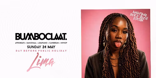 BUMBOCLAAT PARTY \u2022 SUNDAY 24 MAY \u2022 CLUB LIMA ANTWERP \u2022 DAY BEFORE PUBLIC HOLIDAY