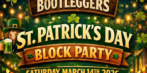 \ud83c\udf40 BOOTLEGGERS ST. PATRICK\u2019S DAY BLOCK PARTY \ud83c\udf40