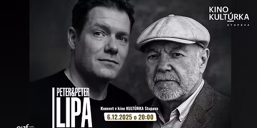 Rodinn\u00fd viano\u010dn\u00fd koncert otca a syna | 2x Peter Lipa v Kine Kult\u00farka Stupava