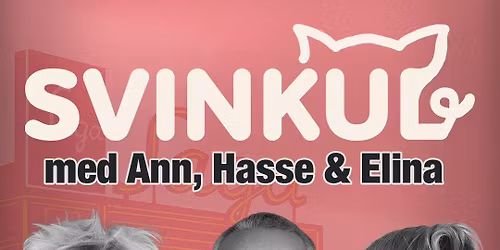 SVINKUL med Ann, Hasse & Elina