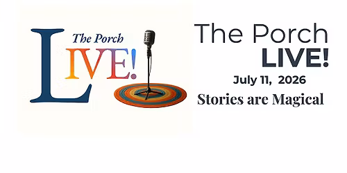 July 11: The Porch LIVE!  A Community Gathering featuring Live Storytelling