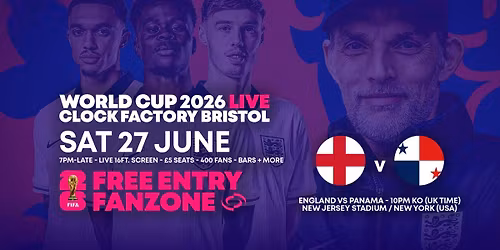 World Cup 2026 \u2013 England vs Panama @ Clock Factory Bristol [FREE ENTRY]