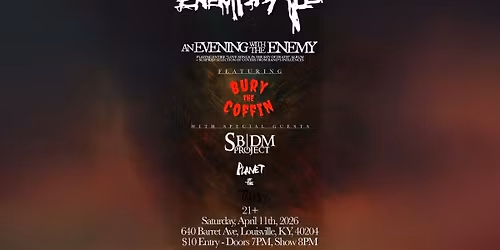 (21+) An Evening with the Enemy: ENEMY TO ALL, BURY THE COFFIN, SBDMPROJECT 