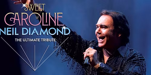 Sweet Caroline \u2013 A Tribute to Neil Diamond
