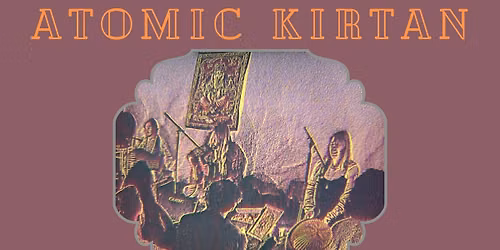 Atomic Kirtan- Thursday 29th October UNITARIAN CHURCH