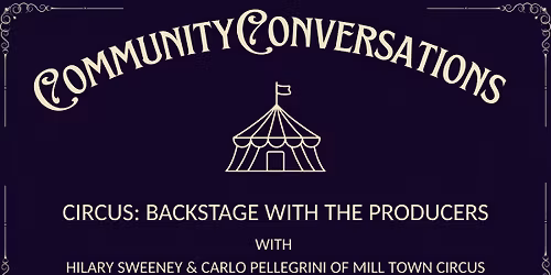 Community Conversation: Circus - Backstage with the Producers