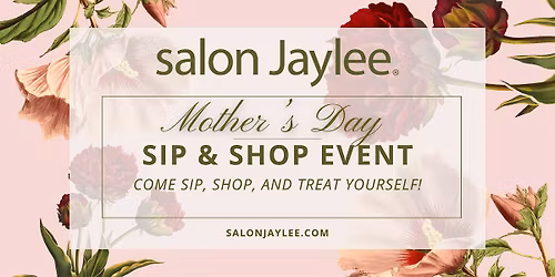 \u2728 Mother\u2019s Day Sip & Shop at Salon Jaylee \u2728
