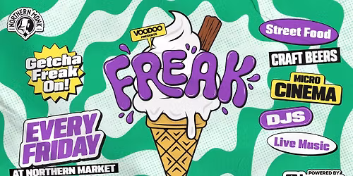 FREAK FRIDAYS 24th October @ Northern Market