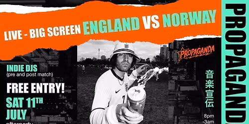 Propaganda presents: ENGLAND VS NORWAY Live on Big Screens - Indie DJs pre and post match!